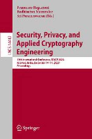 Security, Privacy, and Applied Cryptography Engineering: 13th International Conference, SPACE 2023, Roorkee, India, December 14–17, 2023, Proceedings de Francesco Regazzoni