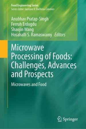 Microwave Processing of Foods: Challenges, Advances and Prospects: Microwaves and Food de Anubhav Pratap Singh