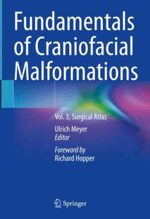 Fundamentals of Craniofacial Malformations: Vol. 3, Surgical Atlas de Ulrich Meyer