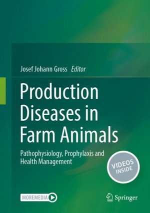 Production Diseases in Farm Animals: Pathophysiology, Prophylaxis and Health Management de Josef Johann Gross