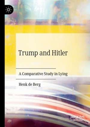 Trump and Hitler: A Comparative Study in Lying de Henk de Berg