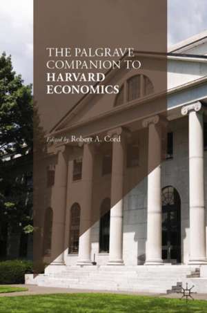 The Palgrave Companion to Harvard Economics de Robert A. Cord