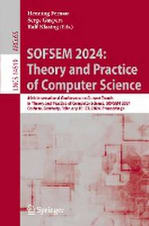 SOFSEM 2024: Theory and Practice of Computer Science: 49th International Conference on Current Trends in Theory and Practice of Computer Science, SOFSEM 2024, Cochem, Germany, February 19–23, 2024, Proceedings de Henning Fernau