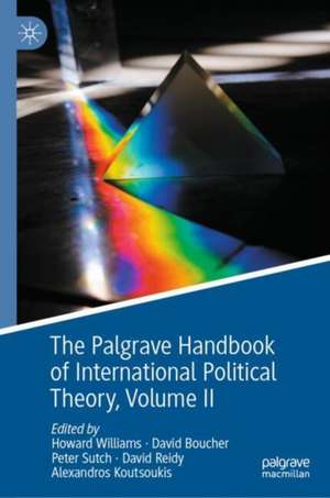 The Palgrave Handbook of International Political Theory: Volume II de Howard Williams