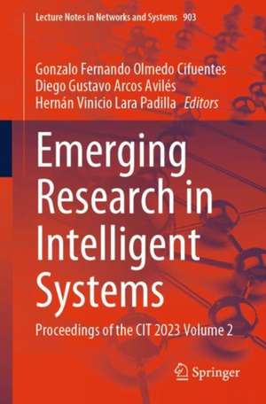 Emerging Research in Intelligent Systems: Proceedings of the CIT 2023 Volume 2 de Gonzalo Fernando Olmedo Cifuentes