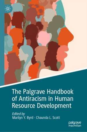 The Palgrave Handbook of Antiracism in Human Resource Development de Marilyn Y. Byrd