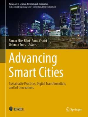 Advancing Smart Cities: Sustainable Practices, Digital Transformation, and IoT Innovations de Simon Elias Bibri