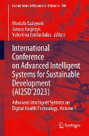 International Conference on Advanced Intelligent Systems for Sustainable Development (AI2SD’2023): Advanced Intelligent Systems on Digital Health Technology, Volume 1 de Mostafa Ezziyyani