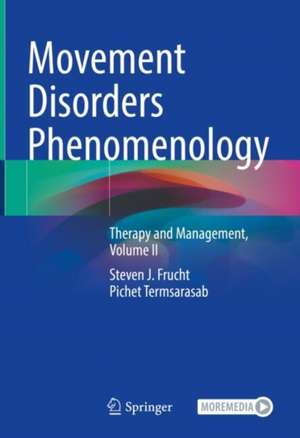 Movement Disorders Phenomenology: Therapy and Management, Volume II de Steven J. Frucht