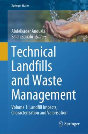 Technical Landfills and Waste Management : Volume 1: Landfill Impacts, Characterization and Valorisation de Abdelkader Anouzla