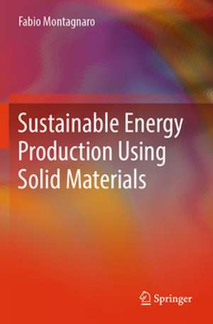 Sustainable Energy Production Using Solid Materials de Fabio Montagnaro