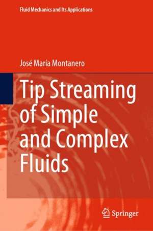 Tip Streaming of Simple and Complex Fluids de José María Montanero