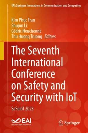 The Seventh International Conference on Safety and Security with IoT: SaSeIoT 2023 de Kim Phuc Tran