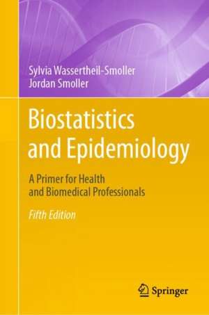 Biostatistics and Epidemiology: A Primer for Health and Biomedical Professionals de Sylvia Wassertheil-Smoller