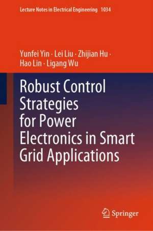 Robust Control Strategies for Power Electronics in Smart Grid Applications de Yunfei Yin