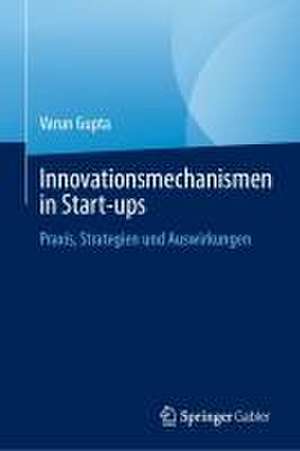 Innovationsmechanismen in Start-ups: Praxis, Strategien und Auswirkungen de Varun Gupta