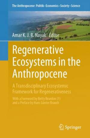 Regenerative Ecosystems in the Anthropocene: A Transdisciplinary Ecosystemic Framework for Regenerativeness de Amar K. J. R. Nayak