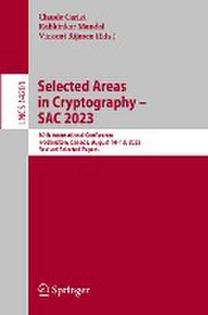 Selected Areas in Cryptography – SAC 2023: 30th International Conference, Fredericton, Canada, August 14–18, 2023, Revised Selected Papers de Claude Carlet