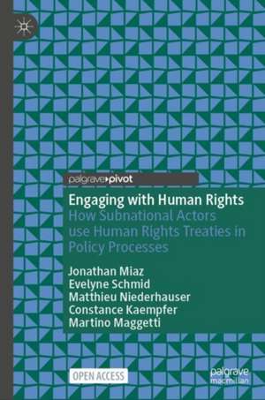 Engaging with Human Rights: How Subnational Actors use Human Rights Treaties in Policy Processes de Jonathan Miaz