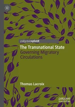 The Transnational State: Governing Migratory Circulations de Thomas Lacroix