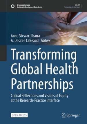 Transforming Global Health Partnerships: Critical Reflections and Visions of Equity at the Research-Practice Interface de Anna Stewart Ibarra