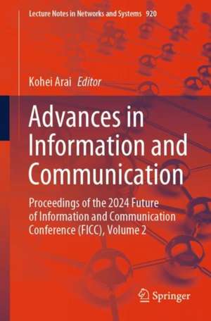 Advances in Information and Communication: Proceedings of the 2024 Future of Information and Communication Conference (FICC), Volume 2 de Kohei Arai