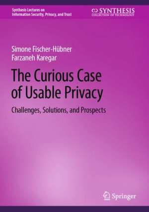 The Curious Case of Usable Privacy: Challenges, Solutions, and Prospects de Simone Fischer-Hübner