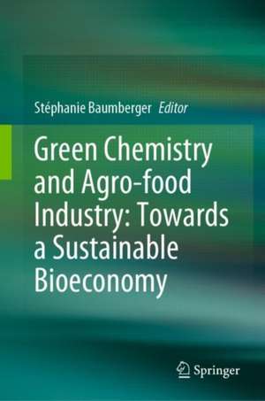 Green Chemistry and Agro-food Industry: Towards a Sustainable Bioeconomy de Stéphanie Baumberger