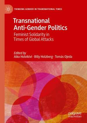 Transnational Anti-Gender Politics: Feminist Solidarity in Times of Global Attacks de Aiko Holvikivi