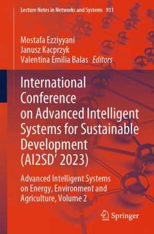 International Conference on Advanced Intelligent Systems for Sustainable Development (AI2SD'2023): Advanced Intelligent Systems on Energy, Environment and Agriculture, Volume 2 de Mostafa Ezziyyani