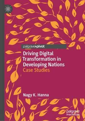 Driving Digital Transformation in Developing Nations: Case Studies de Nagy K. Hanna