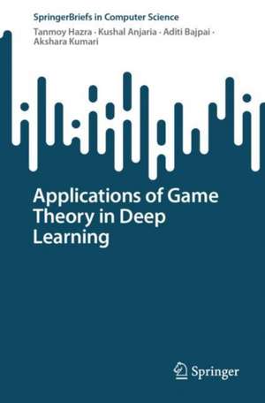 Applications of Game Theory in Deep Learning de Tanmoy Hazra