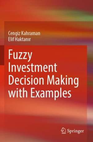 Fuzzy Investment Decision Making with Examples de Cengiz Kahraman
