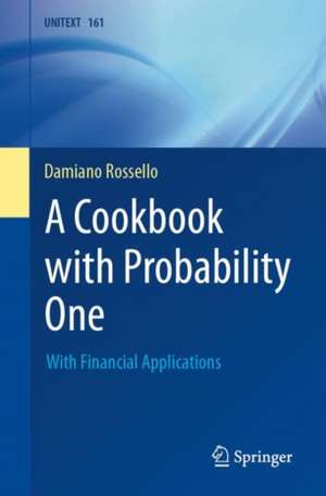 A Cookbook with Probability One: With Financial Applications de Damiano Rossello