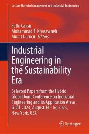 Industrial Engineering in the Sustainability Era : Selected Papers from the Hybrid Global Joint Conference on Industrial Engineering and Its Application Areas, GJCIE 2023, August 14–16, 2023, New York, USA de Fethi Calisir