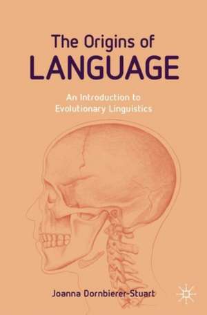 The Origins of Language: An Introduction to Evolutionary Linguistics de Joanna Dornbierer-Stuart