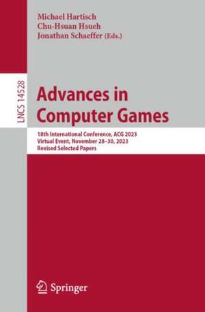 Advances in Computer Games: 18th International Conference, ACG 2023, Virtual Event, November 28–30, 2023, Revised Selected Papers de Michael Hartisch