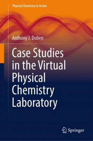 Case Studies in the Virtual Physical Chemistry Laboratory de Anthony J. Duben