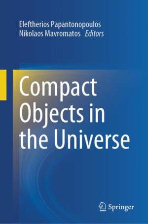 Compact Objects in the Universe de Eleftherios Papantonopoulos