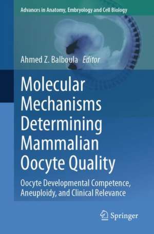 Molecular Mechanisms Determining Mammalian Oocyte Quality: Oocyte Developmental Competence, Aneuploidy, and Clinical Relevance de Ahmed Z. Balboula