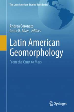 Latin American Geomorphology: From the Crust to Mars de Andrea Coronato