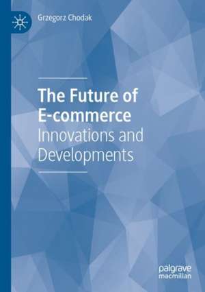 The Future of E-commerce de Grzegorz Chodak