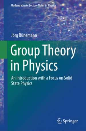 Group Theory in Physics: An Introduction with a Focus on Solid State Physics de Jörg Bünemann