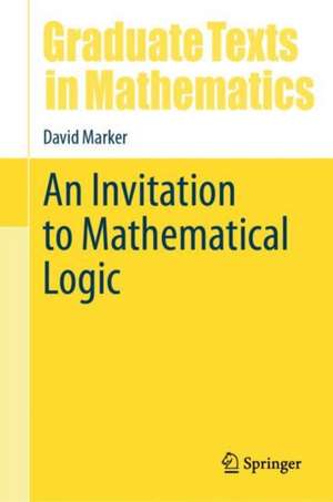 An Invitation to Mathematical Logic de David Marker