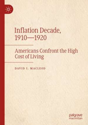 Inflation Decade, 1910—1920: Americans Confront the High Cost of Living de David I. MacLeod