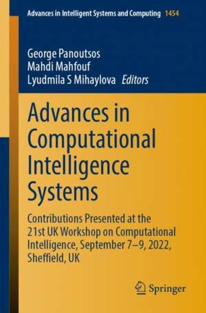 Advances in Computational Intelligence Systems: Contributions Presented at the 21st UK Workshop on Computational Intelligence, September 7-9, 2022, Sheffield, UK de George Panoutsos