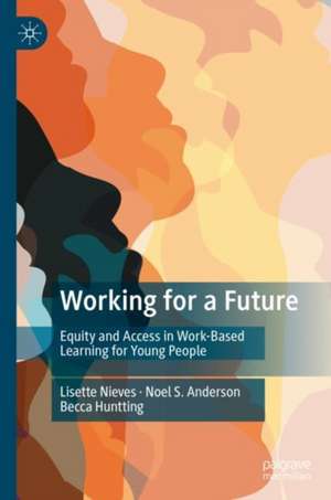 Working for a Future: Equity and Access in Work-Based Learning for Young People de Lisette Nieves