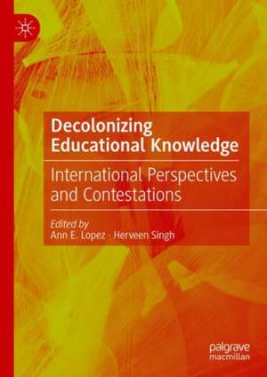 Decolonizing Educational Knowledge: International Perspectives and Contestations de Ann E. Lopez