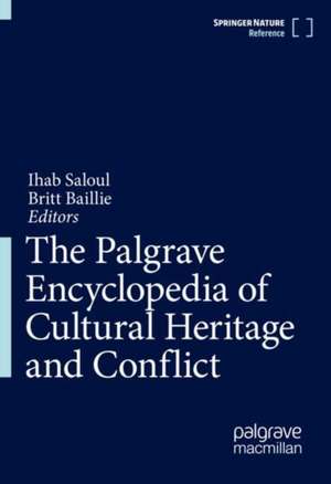 The Palgrave Encyclopedia of Cultural Heritage and Conflict de Ihab Saloul