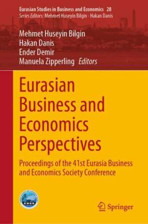 Eurasian Business and Economics Perspectives: Proceedings of the 41st Eurasia Business and Economics Society Conference de Mehmet Huseyin Bilgin